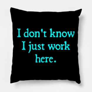 I Don't Know I Just Work Here Pillow