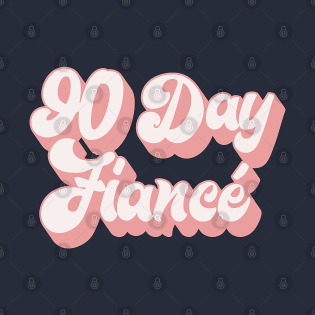 90 Day Fiance - Retro Typographic Superfan Design by DankFutura