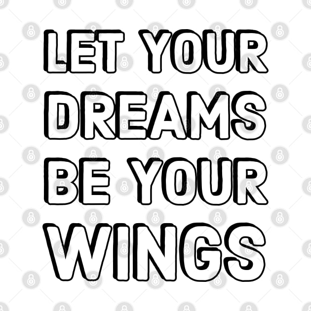 LET YOUR DREAMS BE YOUR WINGS by InspireMe