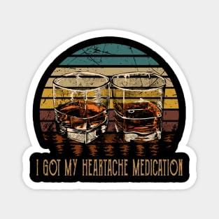 I Got My Heartache Medication Whiskey Glasses Outlaw Music Quote Magnet