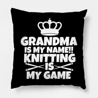 Grandma is my name. Knitting is my game Pillow