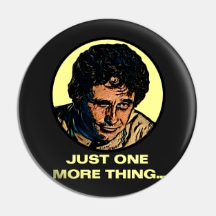 Just One More Thing - Columbo Inspired Pin