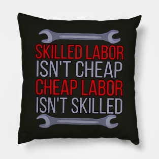 Skilled Labor Isn't Cheap Cheap Labor Isn't Skilled Pillow