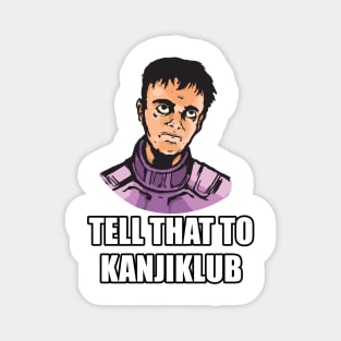 Tell That to Kanjiklub Magnet