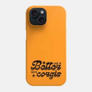 Life is better with Corgis Phone Case