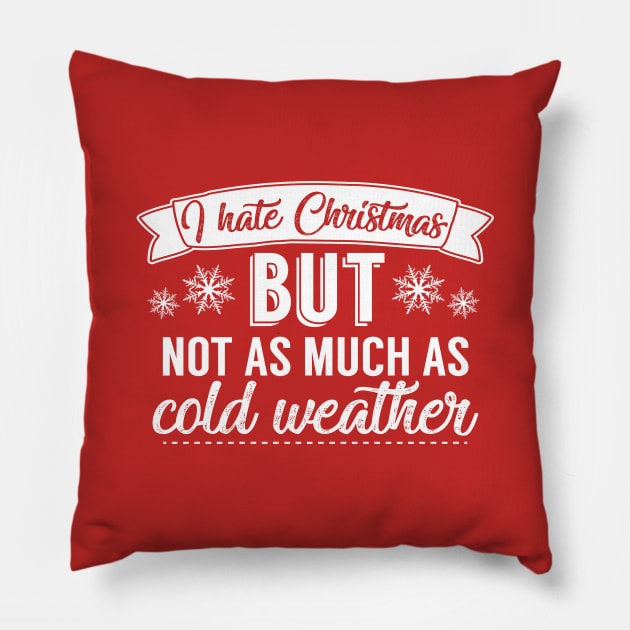 I Hate Christmas But Not As Much As Cold Weather Pillow by Rebus28