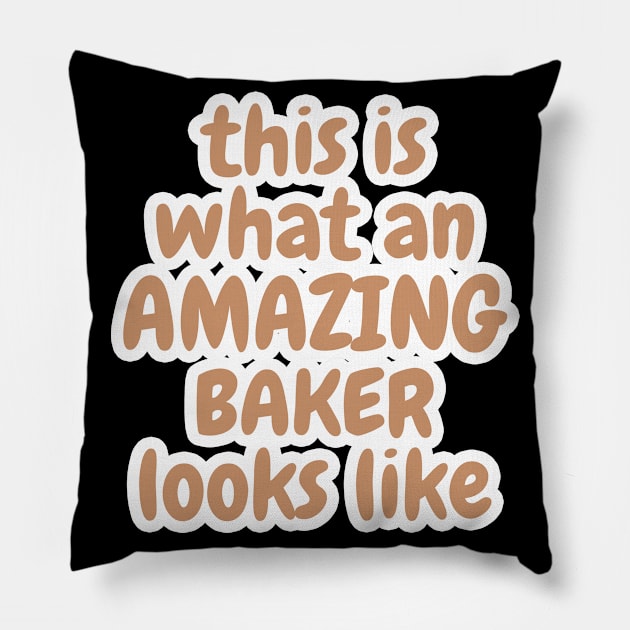 This Is What An Amazing Baker Looks Like Pillow by Dhme