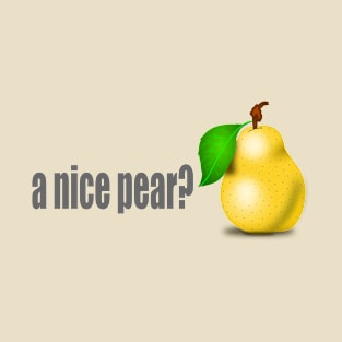 A nice pear? T-Shirt