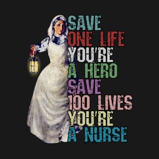 Save One Life and your a Hero, Save 100 Lives and your a Nurse T-Shirt