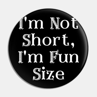 I'm Not Short, I'm Fun Size Pin