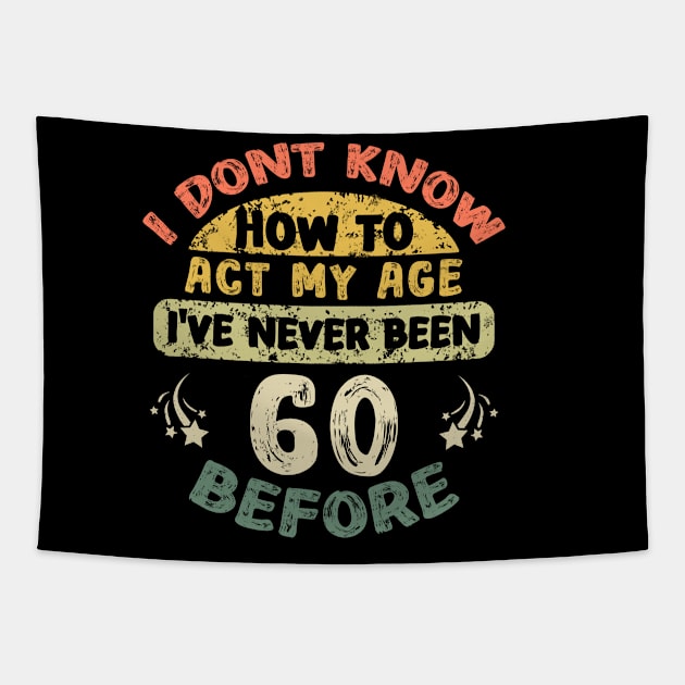 I don't know how to act my age I've never been 60 Years before Tapestry by Asg Design