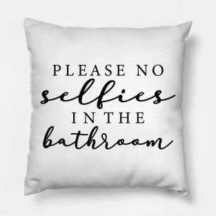 please no selfies in the bathroom Pillow