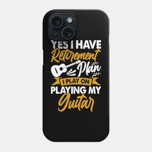 Yes I Have Retirement Plan I Play On Playing My Guitar  T shirt For Women Phone Case