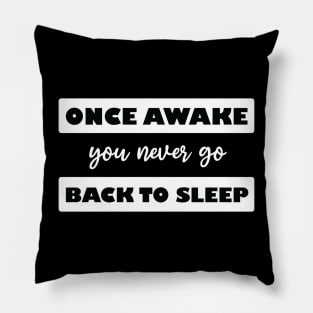 once awake you never go back to sleep Pillow