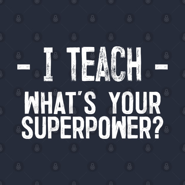 I Teach - What's Your Superpower by DankFutura