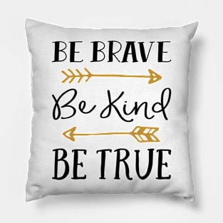 Be Brave Be Kind Be True Pillow