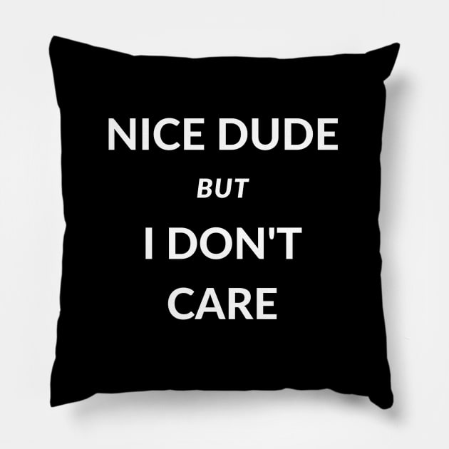 Nice dude but i don't care Pillow by SBdesisketch