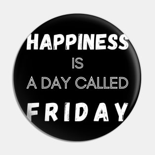 Happiness is a Day called Friday Funny Saying Pin