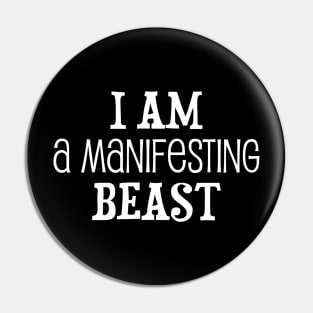 I am a manifesting beast - manifesting design Pin