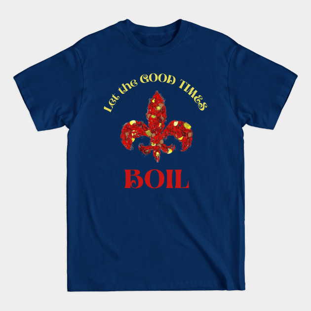 Disover Let The Good Times Boil Cute Mardi Gras Louisiana - Let The Good Times Boil - T-Shirt