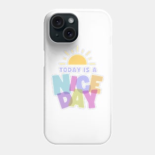 Today Is A Nice Day Phone Case