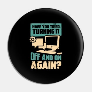 Have You Tried Turning It Off And On Again Pin