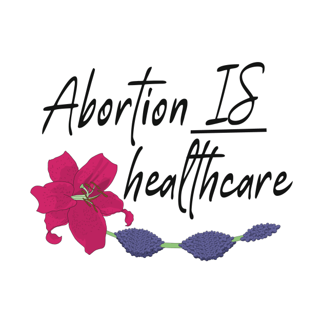 Abortion IS Healthcare by The Sword and The Stoned