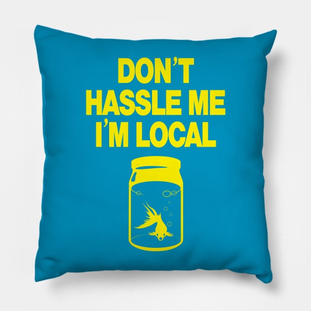 Don't Hassle Me I'm Local -yellow Pillow by MartianInk