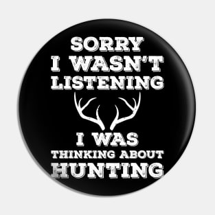 Sorry I Wasn't Listening I Was Thinking About Hunting Pin