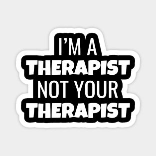 I'm A Therapist Not Your Therapist Magnet