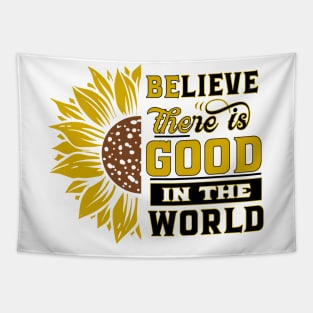 Believe there IS good in the world Sunflower Yellow Flowers gift Tapestry