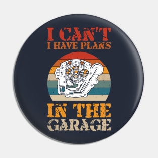 i cant i have plans in the garage Pin