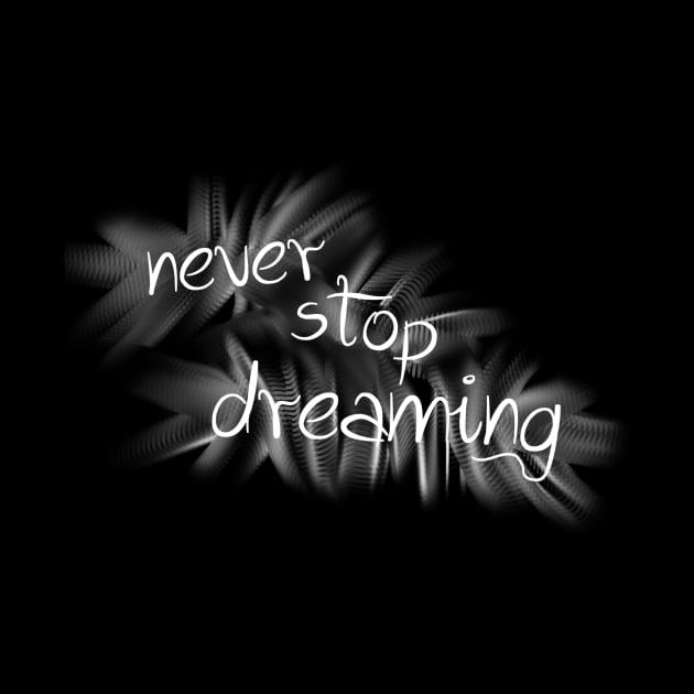 never stop dreaming by SpassmitShirts