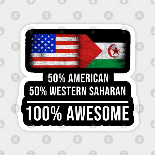 50% American 50% Western Saharan 100% Awesome - Gift for Western Saharan Heritage From Western Sahara Magnet by Country Flags