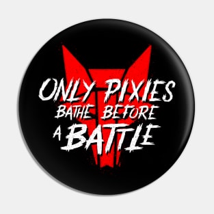 Only Pixies Bathe Before a Battle Pin