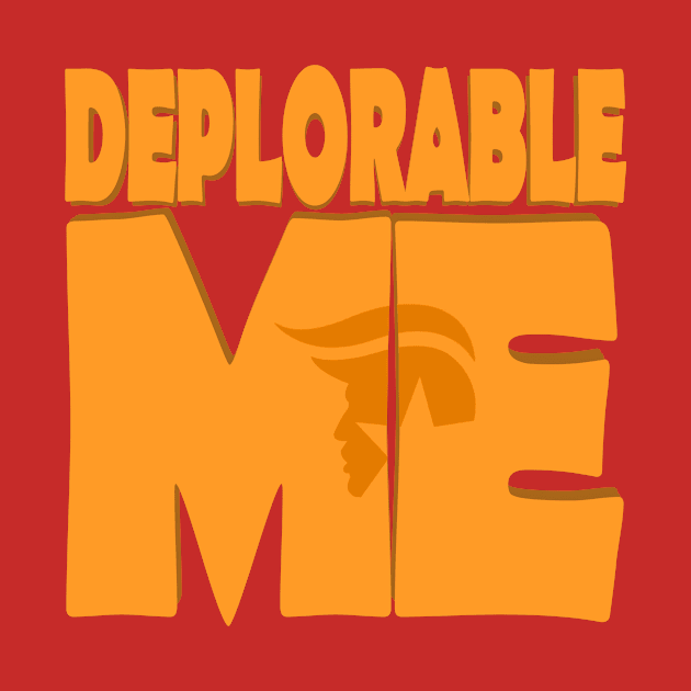 Deplorable Me by AtlanteanArts