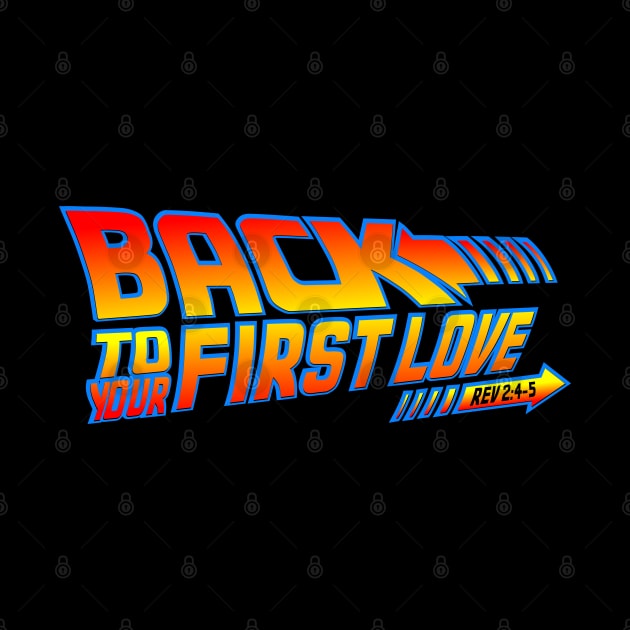 Back To Your First Love by CalledandChosenApparel