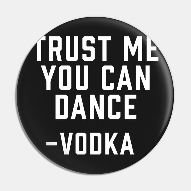 Trust Me, You Can Dance -Vodka Pin by ArtbyCorey