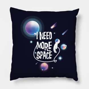 I Need More Space Pillow