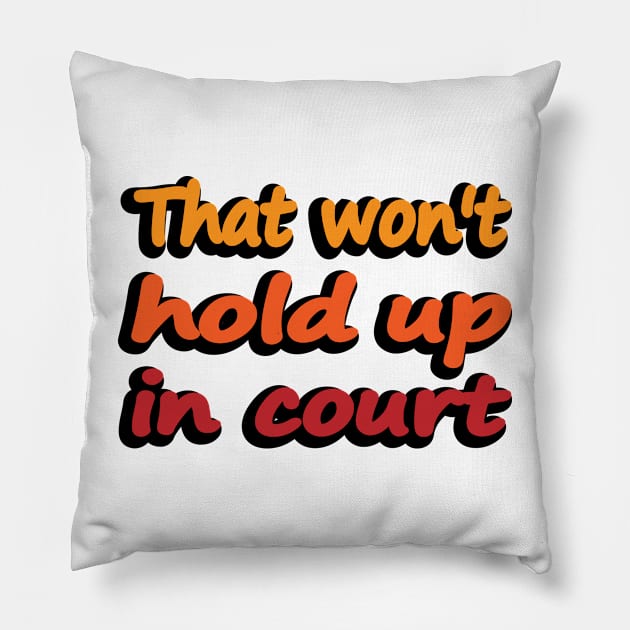 That won't hold up in court Pillow by DinaShalash