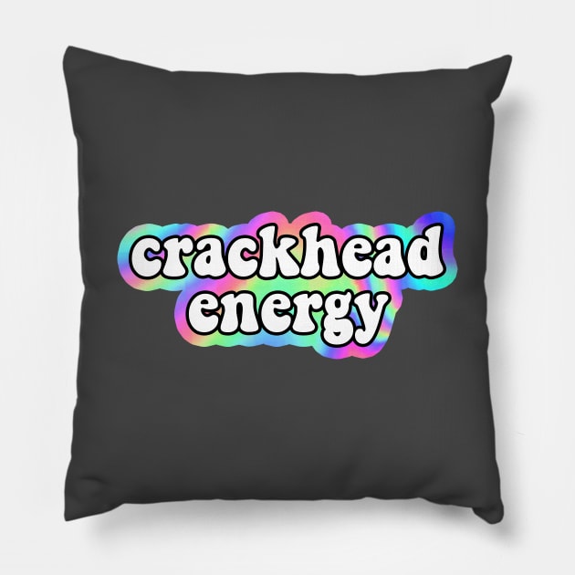 crackhead energy Pillow by mynameisliana