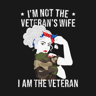 For The Honor Of Woman Veteran - I'm Not The Veteran's Wife I'm The Veteran - Veterans Gift T-Shirt