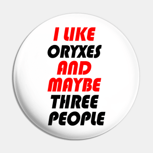 I LIKE ORYXES AND MAYBE THREE PEOPLE Pin