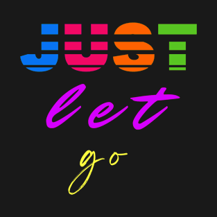 Just let go T-Shirt