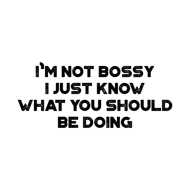 I'm Not Bossy I Just Know What You Should Be Doing Funny Vintage Retro by truffela