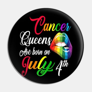 Rainbow Queens Are Born On July 4th Cancer Girl BIrthday Pin