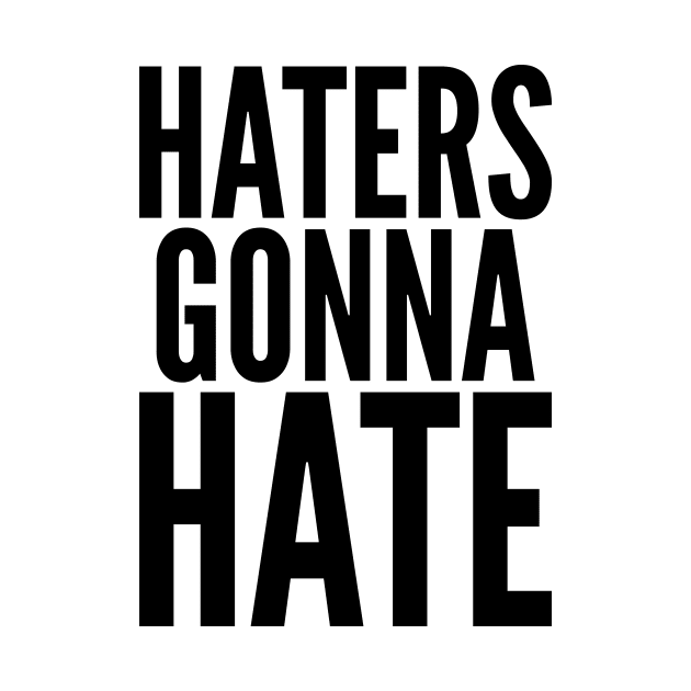 Haters Gonna Hate by AustralianMate