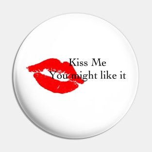 Kiss Me You Might Like It - big lips Pin