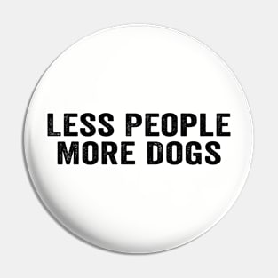 Funny Less People More Dogs Pin