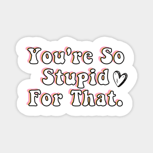 You're So Stupid for that James Charles Charli d Amelio Fan I'm a Picky Eater Too Gifts Magnet